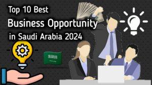 Best Business Opportunities in Saudi Arabia